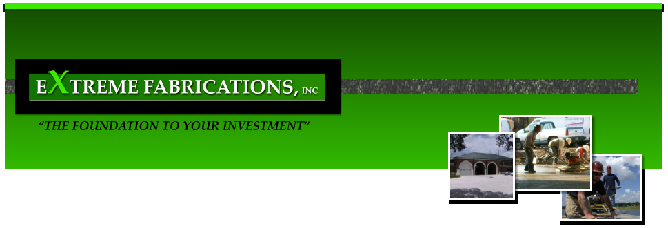 �THE FOUNDATION TO YOUR INVESTMENT� EXTREME FABRICATIONS, INC